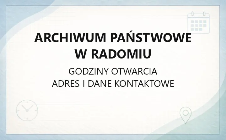 Archiwum Państwowe w Radomiu - kontakt, godziny, kwerendy i usługi