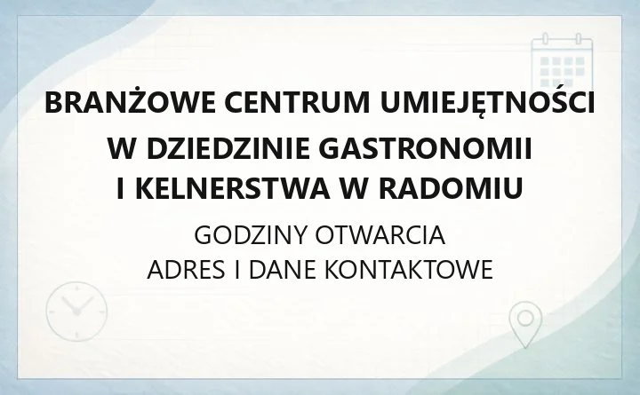 Branżowe Centrum Umiejętności w dziedzinie gastronomii i kelnerstwa w Radomiu - kontakt, oferta szkoleń