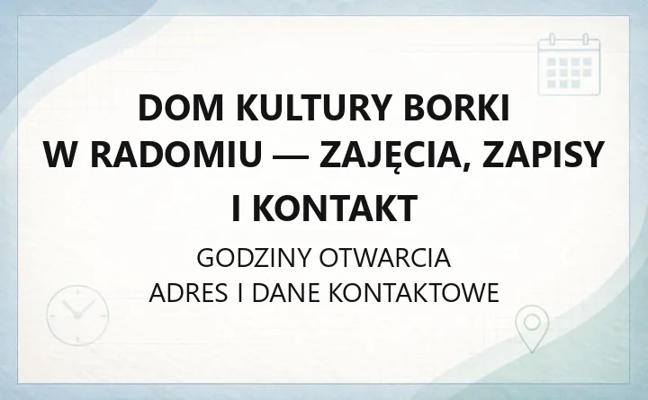 Dom Kultury Borki w Radomiu - zajęcia, zapisy i kontakt