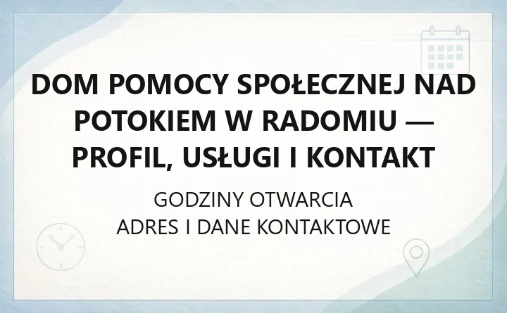 Dom Pomocy Społecznej Nad Potokiem w Radomiu - profil, usługi i kontakt