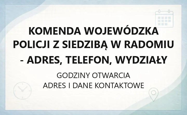 Komenda Wojewódzka Policji z siedzibą w Radomiu - adres, telefon, wydziały