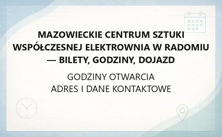 Mazowieckie Centrum Sztuki Współczesnej Elektrownia w Radomiu - bilety, godziny, dojazd