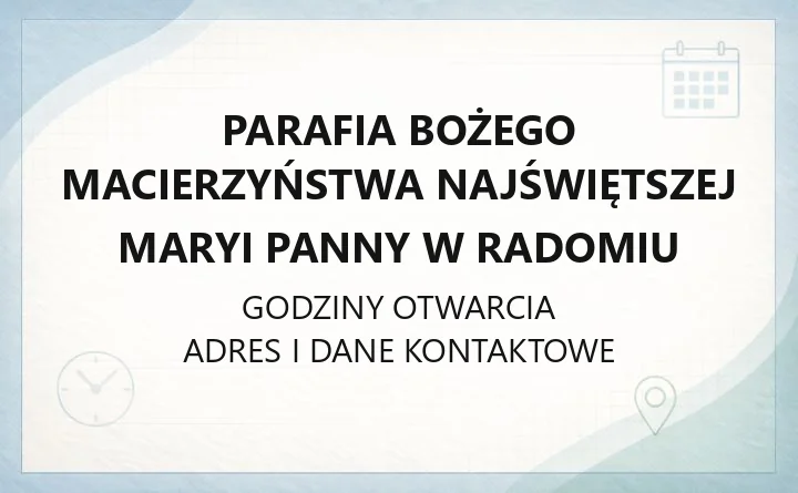 Parafia Bożego Macierzyństwa Najświętszej Maryi Panny w Radomiu - kontakt, historia, kancelaria