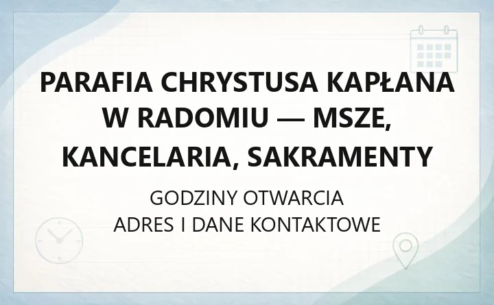 Parafia Chrystusa Kapłana w Radomiu - msze, kancelaria, sakramenty