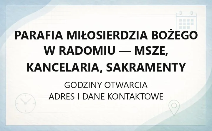 Parafia Miłosierdzia Bożego w Radomiu - msze, kancelaria, sakramenty