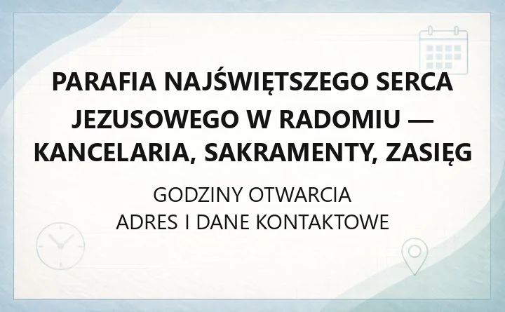 Parafia Najświętszego Serca Jezusowego w Radomiu - kancelaria, sakramenty, zasięg