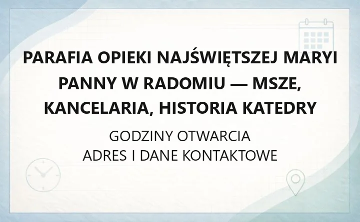 Parafia Opieki Najświętszej Maryi Panny w Radomiu - msze, kancelaria, historia katedry