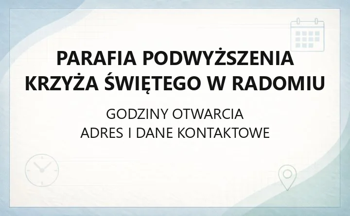 Parafia Podwyższenia Krzyża Świętego w Radomiu - kontakt, kancelaria, terytorium