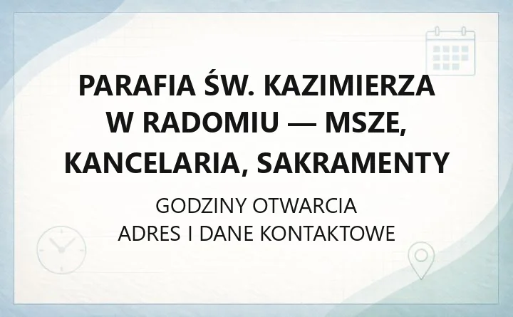 Parafia św. Kazimierza w Radomiu - msze, kancelaria, sakramenty