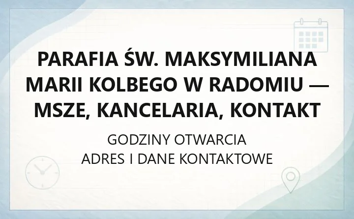 Parafia św. Maksymiliana Marii Kolbego w Radomiu - msze, kancelaria, kontakt