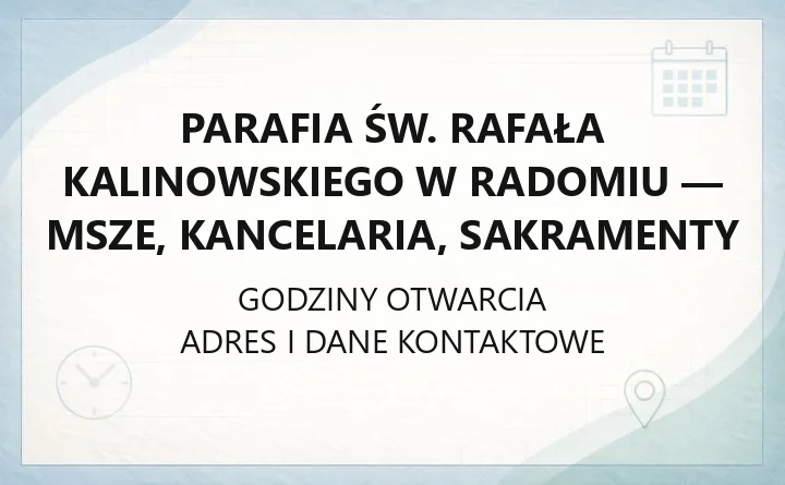Parafia św. Rafała Kalinowskiego w Radomiu - msze, kancelaria, sakramenty
