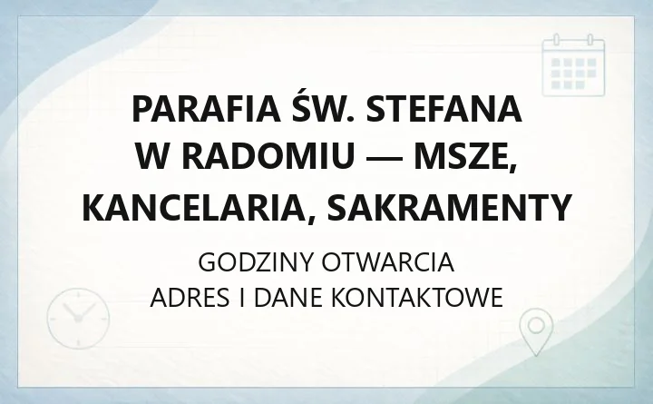 Parafia św. Stefana w Radomiu - msze, kancelaria, sakramenty