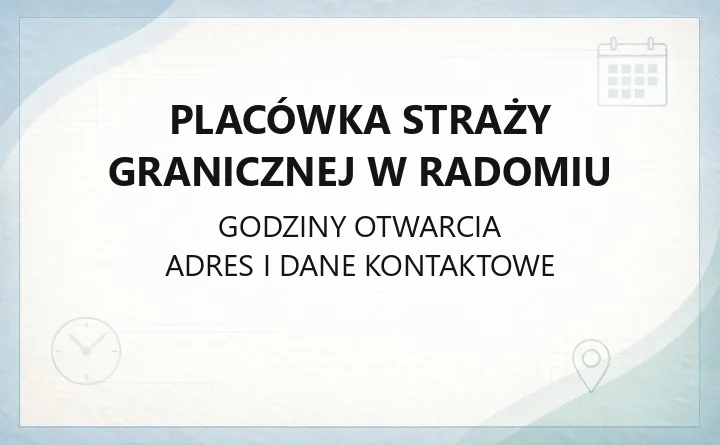 Placówka Straży Granicznej w Radomiu - kontakt, zasięg i zakres działania