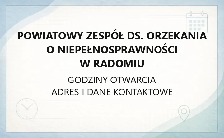 Powiatowy Zespół ds. Orzekania o Niepełnosprawności w Radomiu - kontakt, godziny, dokumenty