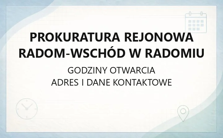 Prokuratura Rejonowa Radom-Wschód w Radomiu - kontakt, godziny i zasady obsługi