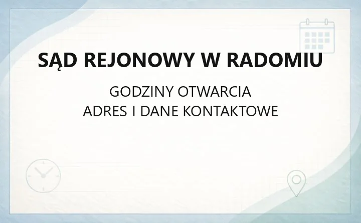 Sąd Rejonowy w Radomiu - kontakt, wydziały, godziny i e-usługi