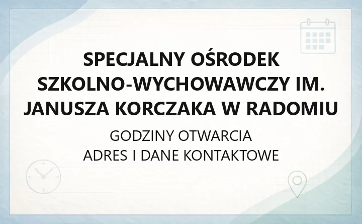 Specjalny Ośrodek Szkolno-Wychowawczy im. Janusza Korczaka w Radomiu - kontakt, rekrutacja i oferta