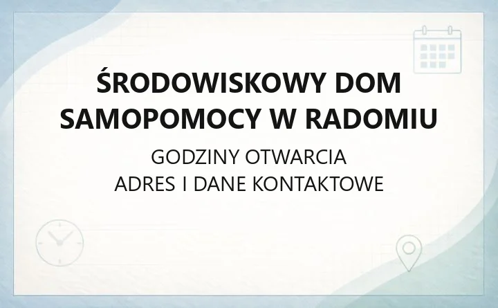 Środowiskowy Dom Samopomocy w Radomiu - kontakt, zasady przyjęcia i oferta terapeutyczna