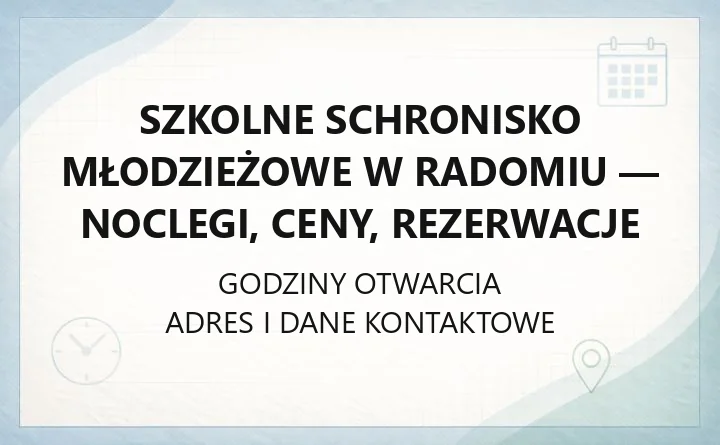 Szkolne Schronisko Młodzieżowe w Radomiu - noclegi, ceny, rezerwacje