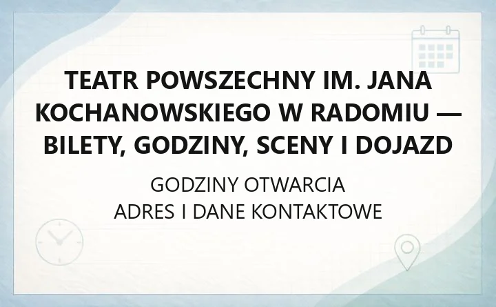 Teatr Powszechny im. Jana Kochanowskiego w Radomiu - bilety, godziny, sceny i dojazd