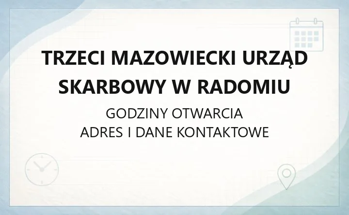 Trzeci Mazowiecki Urząd Skarbowy w Radomiu - kontakt, godziny, właściwość terytorialna