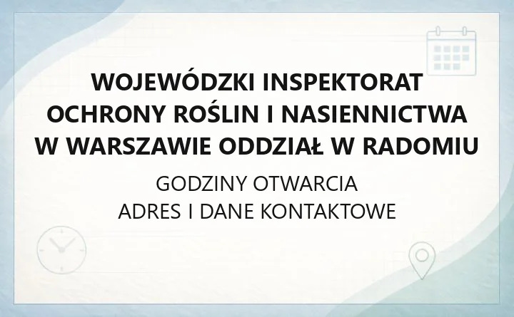 Wojewódzki Inspektorat Ochrony Roślin i Nasiennictwa w Warszawie Oddział w Radomiu - kontakt, godziny, dojazd