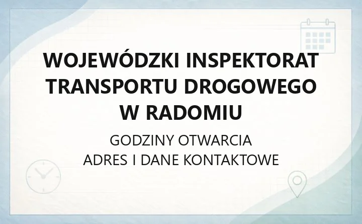 Wojewódzki Inspektorat Transportu Drogowego w Radomiu - kontakt, godziny, oddziały
