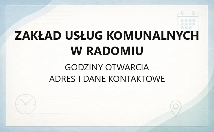 Zakład Usług Komunalnych w Radomiu - kontakt, działy i dostępność