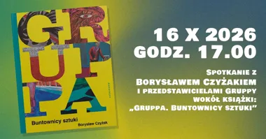 Grafika promocyjna wydarzenia Spotkanie z Borysławem Czyżakiem: Gruppa i sztuka